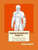 Captain Confederate Issue #1: The Character of The South 1463630662 Book Cover