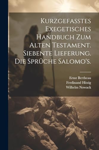 Kurzgefasstes exegetisches Handbuch zum Alten Testament. Siebente Lieferung. Die Sprüche Salomo's. (German Edition)