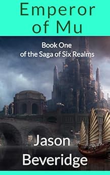 Emperor of Mu: An epic fantasy series of mystery and intrigue (Saga of Six Realms Book 1) by [Jason Beveridge]