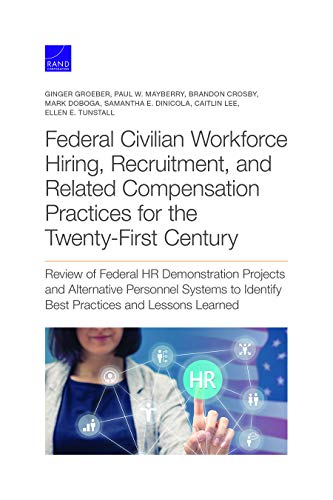 Federal Civilian Workforce Hiring, Recruitment, and Related Compensation Practices for the Twenty-First Century: Review of Federal HR Demonstration ... Identify Best Practices and Lessons Learned