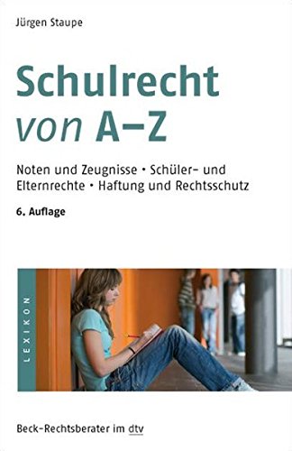 Schulrecht von A - Z: Noten und Zeugnisse, Schüler- und Elternrechte, Haftung und Rechtsschutz (Bec Schulrecht von A - Z: Noten und Zeugnisse, Schüler- und Elternrechte, Haftung und Rechtsschutz (Bec