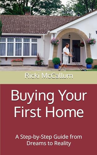 Buying Your First Home: A Step-by-Step Guide from Dreams to