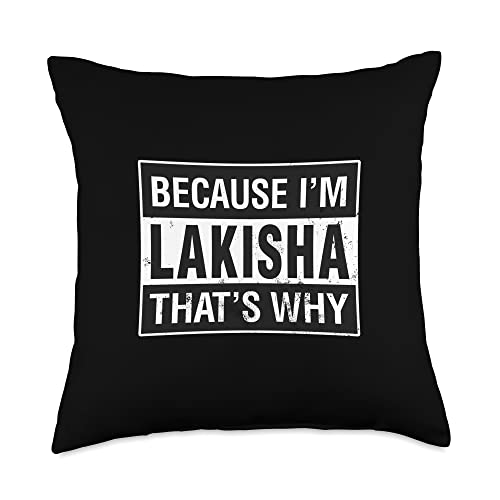 Lakisha Name, Because I'm Lakisha That's Why Throw Pillow