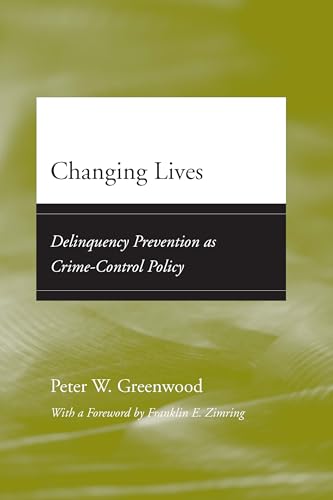 Changing Lives: Delinquency Prevention as Crime-Control Policy (Adolescent Development and Legal Policy)