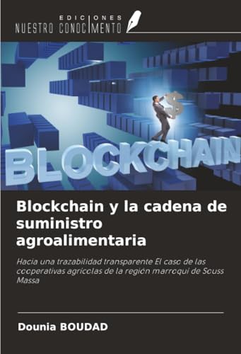 Blockchain y la cadena de suministro agroalimentaria: Hacia una trazabilidad transparente El caso de las cooperativas agrícolas de la región marroquí de Souss Massa