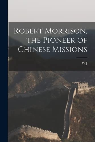 Robert Morrison, the Pioneer of Chinese Missions