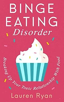 Paperback Binge Eating Disorder: Breaking Up Your Toxic Relationship With Food Book
