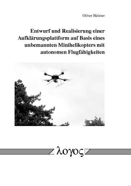 Entwurf Und Realisierung Einer Aufklarungsplattform Auf Basis Eines Unbemannten Minihelikopters Mit Autonomen Flugfahigkeiten