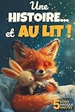  Une histoire... et au lit !: 7 histoires du soir tendres et amusantes pour les enfants de 3 à 6 ans – Un rituel de lecture pour s’endormir en douceur et rêver avec les petits animaux de la forêt