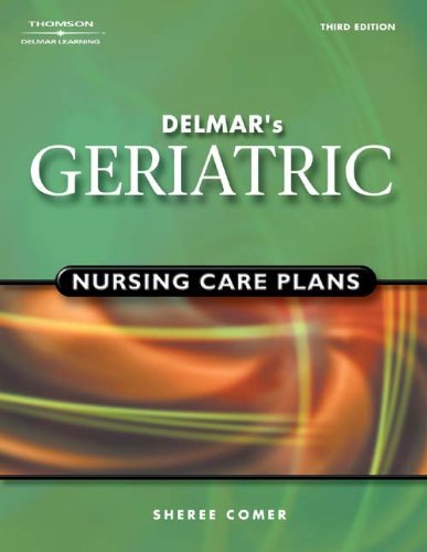 Delmar's Geriatric Nursing Care Plans by Sheree Raye Comer 