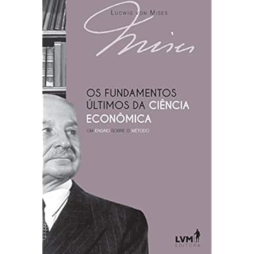 Capa do livro Os fundamentos últimos da ciência econômica: Um ensaio sobre o método