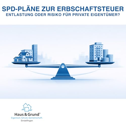 SPD-Pl&auml;ne zur Erbschaftsteuer &ndash; Entlastung oder Risiko f&uuml;r private Eigent&uuml;mer?