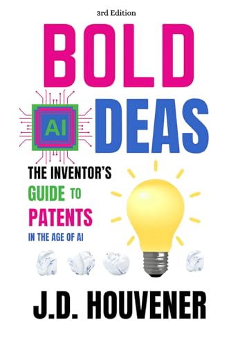 Bold (AI)deas: The Inventor’s Guide to Patents: 3rd Edition