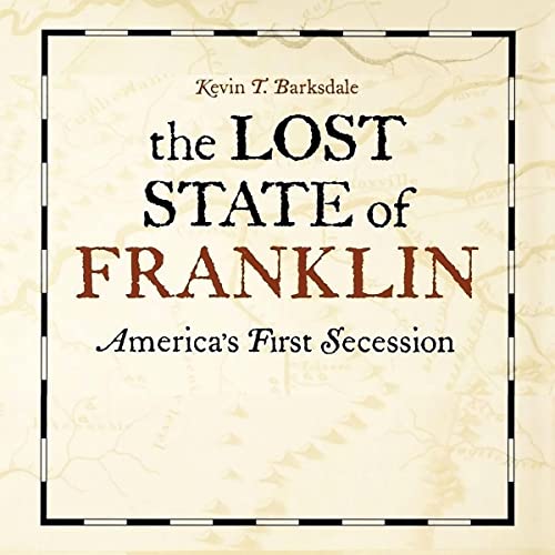 The Lost State of Franklin America's First Secession New