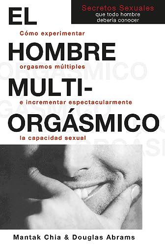 El Hombre Multi-Orgasmico: Secretos Sexuales Que Todo Hombre Deberia Conocer: Cómo experimentar orgasmos múltiples e incrementar espectacularmente la capacidad sexual (NeoPerson Sex)