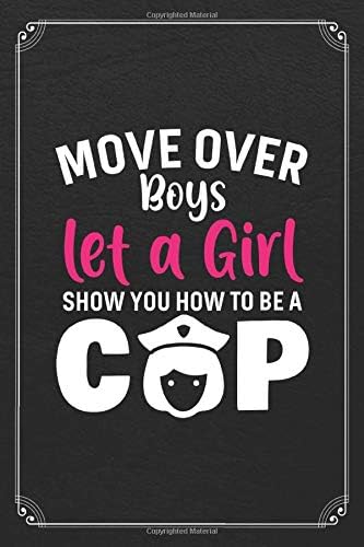 Move Over Boys Let A Girl Show You How To Be A Cop: Police Officer Law Enforcement Thing Blue Line Blank Lined Journal Notebook