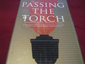 Unknown Binding Passing the Torch: Conversations with Louisville Leaders About Life, Leadership and Service Book
