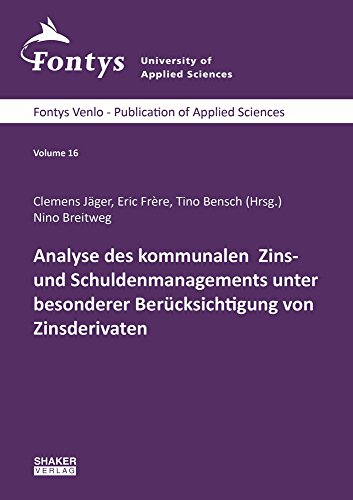 Analyse des kommunalen Zins- und Schuldenmanagements unter besonderer Berücksichtigung von Zinsderivaten (Fontys Venlo - Publication of Applied Sciences)