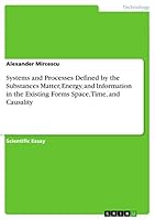 Systems and Processes Defined by the Substances Matter, Energy, and Information in the Existing Forms Space, Time, and Causality 3668455414 Book Cover