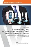 Zusammenhang der emotionalen Kompetenz und Versicherungsabschlüssen: Eine Untersuchung im Elektrofachhandel in Süddeutschland