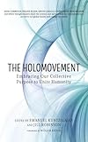 The Holomovement: Embracing Our Collective Purpose to Unite Humanity