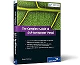 The Complete Guide to SAP NetWeaver Portal: Understand everything you need to know: configuration, administration, development, and more. Learn how to ... for releas... (SAP PRESS: englisch)