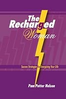 The Recharged Woman: Success Strategies for Energizing Your Life 1931945098 Book Cover