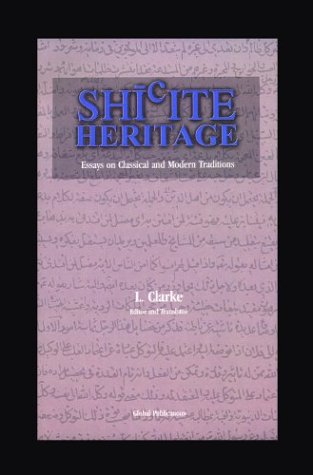 Shiite Heritage: Essays on Classical and Modern Traditions