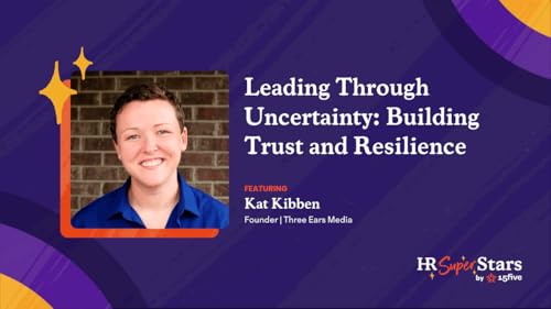 Leading Through Uncertainty: Building Trust and Resilience with Kat Kibben