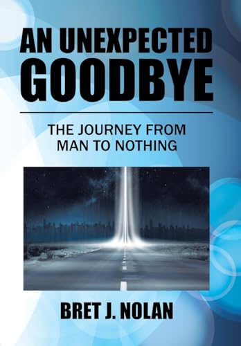 An Unexpected Goodbye: The Journey from Man to Nothing