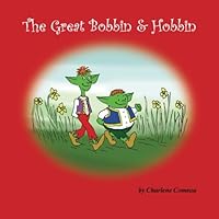 The Great Bobbin and Hobbin: Volume 1 (The Adventures of Bobbin and Hobbin) 0991807308 Book Cover