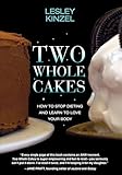 Two Whole Cakes: How to Stop Dieting and Learn to Love Your Body