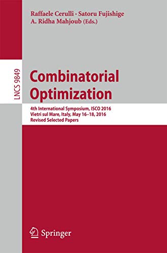 Combinatorial Optimization: 4th International Symposium, Isco 2016, Revised Selected Papers: 9849 (Theoretical Computer Science and General Issues, 9849) view 2