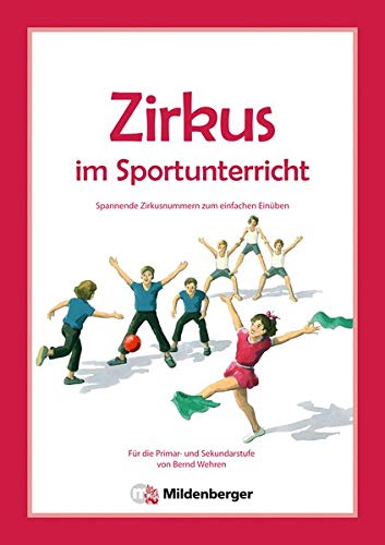 Zirkus im Sportunterricht: Spannende Zirkusnummern zum einfachen Einüben. Primar- und Sekundarstufe Zirkus im Sportunterricht: Spannende Zirkusnummern zum einfachen Einüben. Primar- und Sekundarstufe
