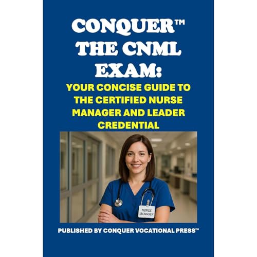 Conquer the CNML Exam: Your Concise Guide to the Certified Nurse Manager and Leader Credential by Philip Martin McCaulay episode artwork