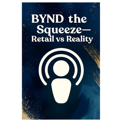 Podcast Segment: “BYND the Squeeze—Retail vs Reality”