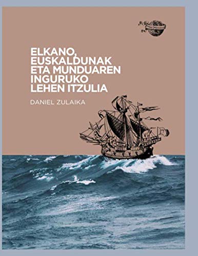ELKANO, EUSKALDUNAK ETA MUNDUAREN INGURUKO LEHEN ITZULIA