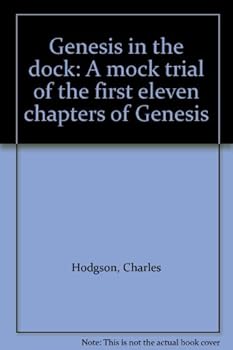 Unknown Binding Genesis in the dock: A mock trial of the first eleven chapters of Genesis Book