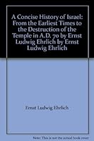 A Concise History of Israel: From the Earliest Times to the Destruction of the Temple in A.D. 70 by Ernst Ludwig Ehrlich by Ernst Ludwig Ehrlich B0018DHEF2 Book Cover