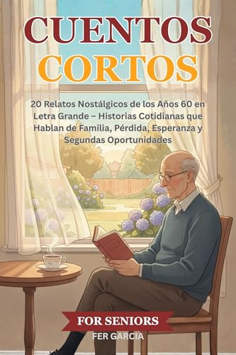 Cuentos Cortos Para Adultos Mayores: 20 Relatos Nostálgicos de los Años 60 en Letra Grande – Historias Cotidianas que Hablan de Familia, Pérdida, Esperanza y Segundas Oportunidades