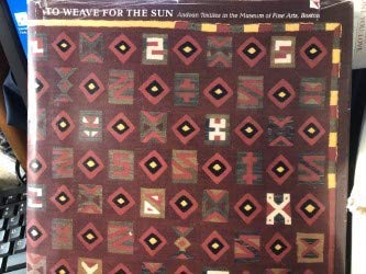 To Weave for the Sun: Ancient Andean Textiles