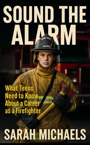 Sound the Alarm: What Teens Need to Know About a Career as a Firefighter