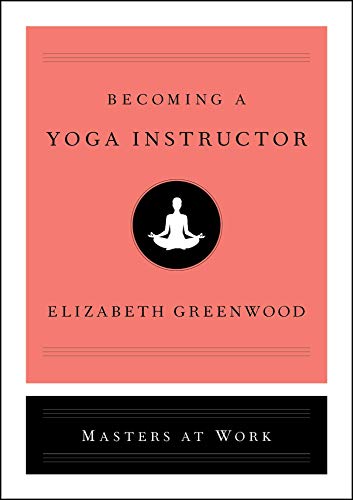 Becoming a Yoga Instructor (Masters at Work) Becoming a Yoga Instructor (Masters at Work)