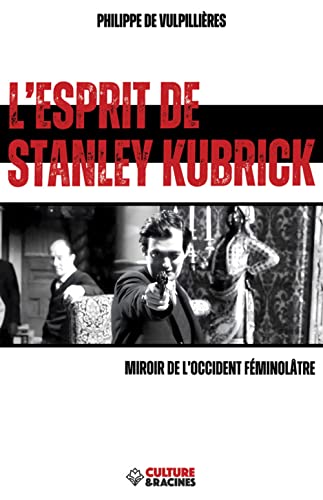 L’ESPRIT DE STANLEY KUBRICK : Miroir de l’Occident féminôlatre Broché – Grand livre, 8 octobre 2022 de Philippe de Vulpillières