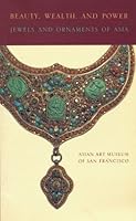 Beauty, Wealth, and Power: Jewels and Ornaments of Asia 0295972017 Book Cover