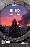  Ta trace: Tome 2 - Résilience