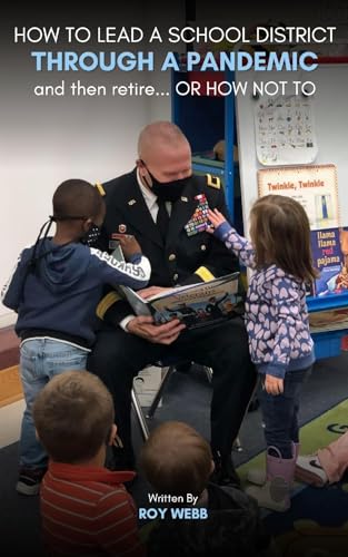 HOW TO LEAD A SCHOOL DISTRICT THROUGH A PANDEMIC and then retire… OR HOW NOT TO