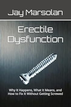 Paperback Erectile Dysfunction: Why It Happens, What It Means, and How to Fix It Without Getting Screwed Book