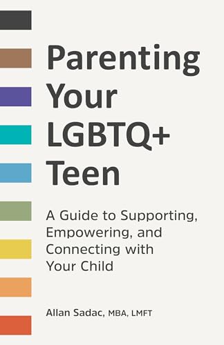 Parenting Your LGBTQ+ Teen: A Guide to Supporting, Empowering, and Connecting with Your Child
