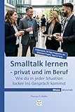 Smalltalk lernen - privat und im Beruf: Wie du in jeder Situation locker ins Gespräch kommst